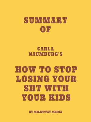cover image of Summary of Carla Naumburg's How to Stop Losing Your Sht with Your Kids